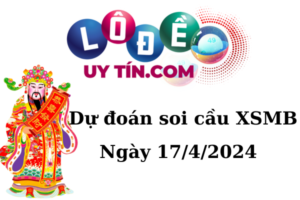 Soi Cầu XSMB 17/4/2024 - Dự Đoán Soi Cầu Xổ Số Miền Bắc Thứ 4