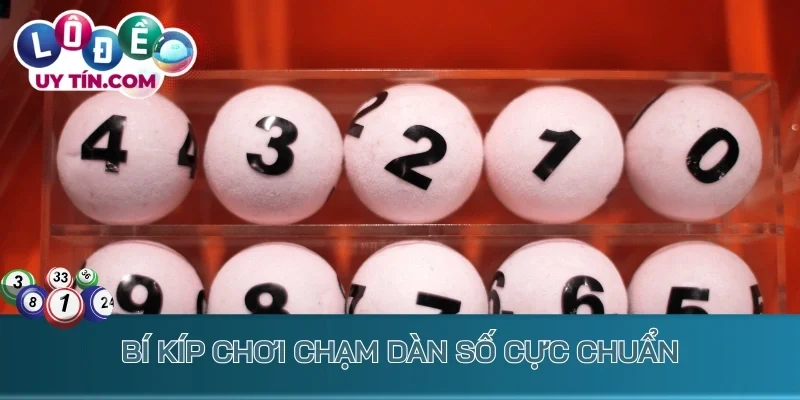 Dàn Đề Chạm - Tuyệt Chiêu Bắt Lô Đề Dễ Chốt Lãi Cực Đậm 4 Bí kíp chơi chạm dàn số cực chuẩn
