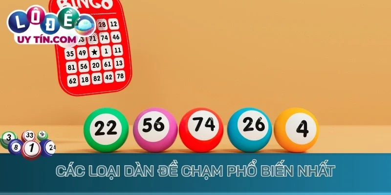 Dàn Đề Chạm - Tuyệt Chiêu Bắt Lô Đề Dễ Chốt Lãi Cực Đậm 3 Các loại dàn đề chạm phổ biến nhất