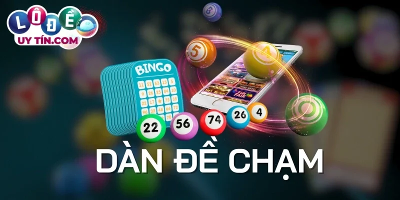 Dàn Đề Chạm - Tuyệt Chiêu Bắt Lô Đề Dễ Chốt Lãi Cực Đậm 1 Bí kíp chơi chạm dàn số cực chuẩn