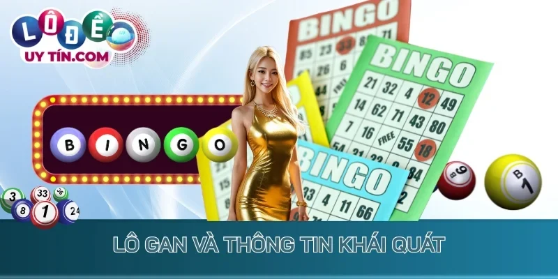 Lô Gan - Nắm Bắt Cơ Hội Vàng Để Đầu Tư Lớn Làm Giàu 2 Lô gan và thông tin khái quát