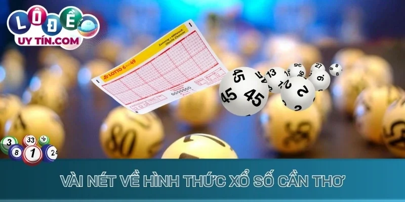 Kết Quả Xổ Số Cần Thơ 1 Vài nét về hình thức xổ số Cần Thơ