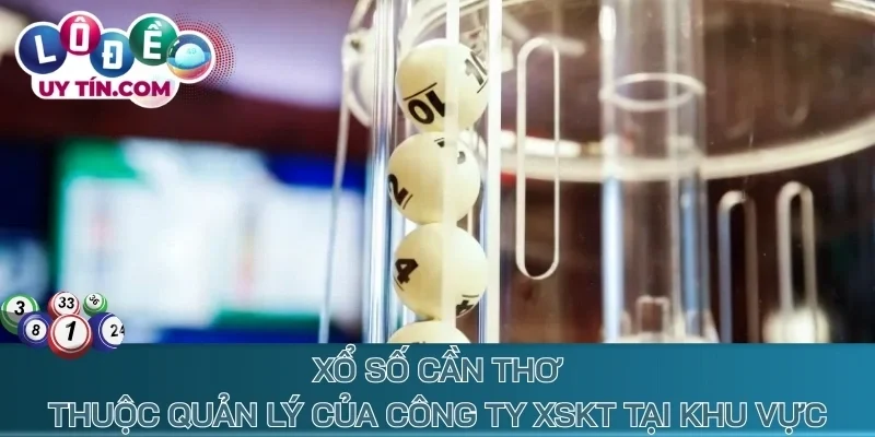 Kết Quả Xổ Số Cần Thơ 2 Xổ số Cần Thơ thuộc quản lý của công ty XSKT tại khu vực